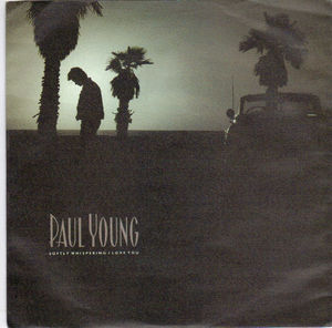 PAUL YOUNG , SOFTLY WHISPERING I LOVE YOU / LEAVING HOME