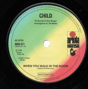 CHILD, WHEN YOU WALK IN THE ROOM / STAY WITH ME 