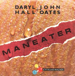 DARYL HALL / JOHN OATES , MANEATER / DELAYED REACTION