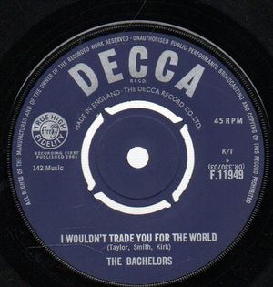 BACHELORS , I WOULDN'T TRADE YOU FOR THE WORLD / BENEATH THE WILLOW TREE 