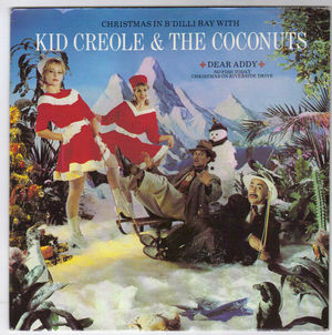 KID CREOLE , DEAR ADDY / NO FISH TODAY/CHRISTMAS ON RIVERSIDE DEIVE 