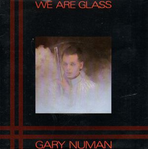 GARY NUMAN , WE ARE GLASS /TROIS GYMNOPEDIES (IST MOVEMENT)