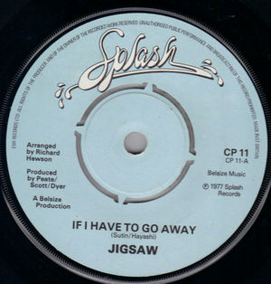 JIGSAW , IF I HAVE TO GO AWAY / ONE MORE TIME FOR LOVE 
