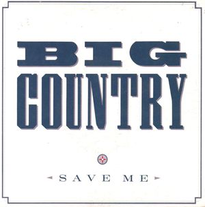BIG COUNTRY, SAVE ME / PASS ME BY 