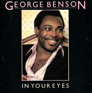 GEORGE BENSON, IN YOUR EYES / BEING WITH YOU 