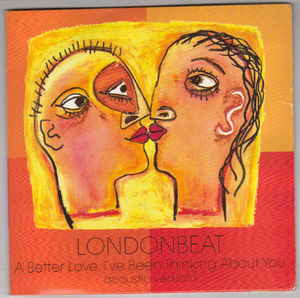 LONDON BEAT , A BETTER LOVE-ACOUSTIC /I'VE BEEN THINKING ABOUT YOU-ACOUSTIC + GATEFOLD