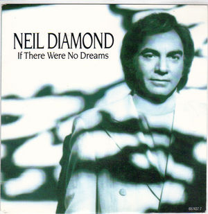 NEIL DIAMOND, IF THERE WERE NO DREAMS / LONELY LADY 