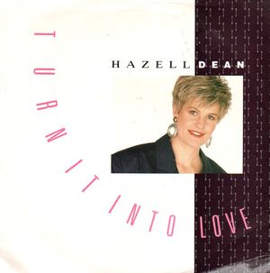 HAZELL DEAN , TURN IT INTO LOVE / YOU'RE TOO GOOD TO BE TRUE 