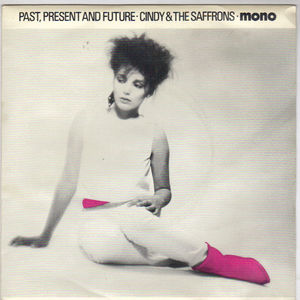 CINDY & THE SAFFRONS , PAST PRESENT AND FUTURE / NOTHING LIKE THIS 