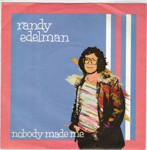RANDY EDELMAN , NOBODY MADE ME / IS MR EDELMAN HOME 