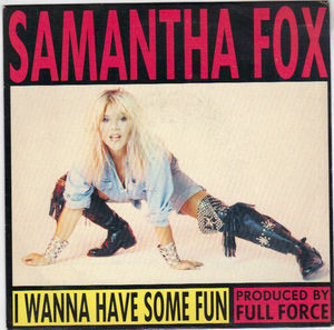 SAMANTHA FOX, I WANNA HAVE SOME FUN / OUT OF OUR HANDS 