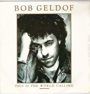 BOB GELDOF, THIS IS THE WORLD CALLING / TALK ME UP