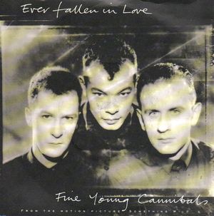 FINE YOUNG CANNIBALS, EVER FALLEN IN LOVE / COULDNT CARE MORE