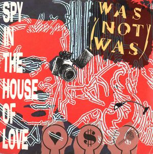WAS (NOT WAS), SPY IN THE HOUSE OF LOVE / DAD I'M IN JAIL 