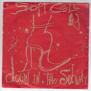 SOFT CELL, DOWN IN THE SUBWAY / DISEASE AND DESIRE 