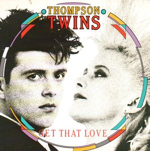 THOMPSON TWINS , GET THAT LOVE / PERFECT DAY
