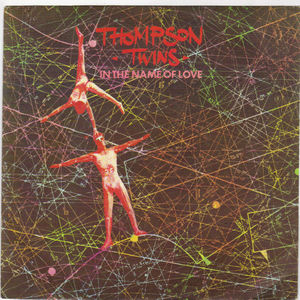 THOMPSON TWINS , IN THE NAME OF LOVE / IN THE BEGINNING