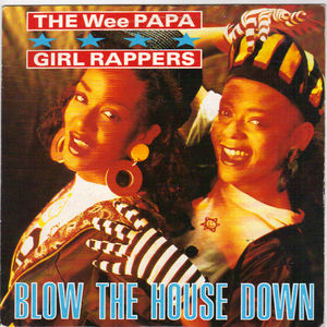 WEE PAPA GIRL RAPPERS, BLOW THE HOUSE DOWN / RAM SHOWCASE