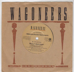 WAGONEERS, I WANNA KNOW HER AGAIN / STOUT AND HIGH 