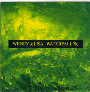 WENDY & LISA, WATERFALL 89 / ALWAYS IN MY DREAMS