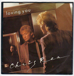 CHRIS REA, LOVING YOU / LET ME BE THE ONE 