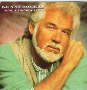 KENNY ROGERS, WHAT I DID FOR LOVE / THERE LIES THE DIFFERENCE