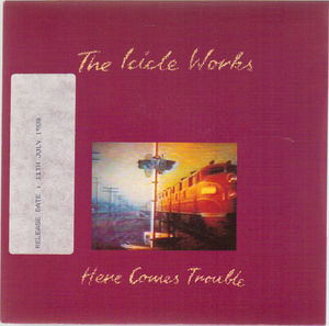 ICICLE WORKS, HERE COMES TROUBLE / STARRY BLUE EYED TROUBLE 