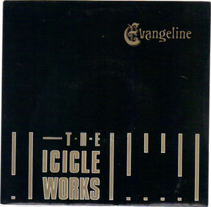 ICICLE WORKS, EVANGELINE / EVERYBODY LOVES TO PLAY THE FOOL