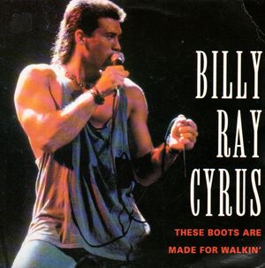 BILLY RAY CYRUS, THESE BOOTS ARE MADE FOR WALKIN' / AIN'T NO GOOD GOODBYE