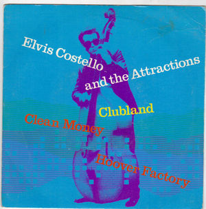ELVIS COSTELLO, CLUBLAND / CLEAN MONEY/HOOVER FACTORY