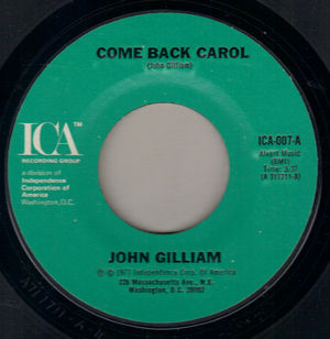 JOHN GILLIAM, COME BACK CAROL / ITS TRUE ITS TRUE ITS ONLY YOU