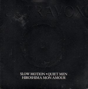 ULTRAVOX , SLOW MOTION/QUIET MEN /  HIROSHIMA MON AMOUR 