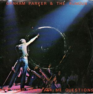 GRAHAM PARKER, HEY LORD DONT ASK ME QUESTIONS / WATCH THE MOON COME DOWN 
