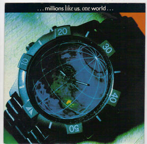 MILLIONS LIKE US , ONE WORLD (IDEAL WORLD) / WHAT YOU WANT IS WHAT YOU GET