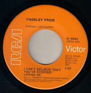 CHARLEY PRIDE , I CAN'T BELIEVE THAT YOU'VE STOPPED LOVING ME / TIME