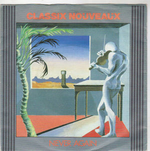 CLASSIX NOUVEAUX, NEVER AGAIN (THE DAYS TIME ERASED) / 627
