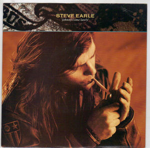 STEVE EARLE, JOHNNY COME LATELY / NOTHING BUT A CHILD