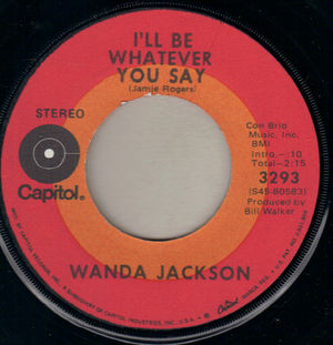 WANDA JACKSON, I'LL BE WHATEVER YOU SAY / THE MORE YOU SEE ME LESS