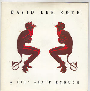 DAVID LEE ROTH, A LIL AIN'T ENOUGH / BABYS ON FIRE 