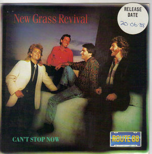 NEW GRASS REVIVAL, CAN'T STOP NOW / UNCONDITIONAL LOVE 
