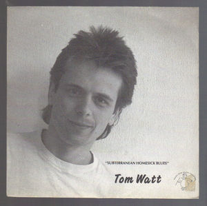 TOM WATT, SUBTERRANEAN HOMESICK BLUES / GUESS I HAD TOO MUCH TO DRINK
