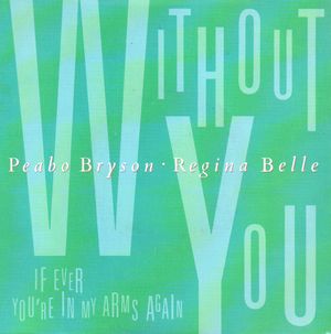 PEABO BRYSON & REGINA BELLE, WITHOUT YOU / IF YOU'RE EVER IN MY ARMS AGAIN 