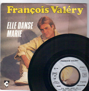 FRANCOIS VALERY, ELLE DANSE MARIE / COMME J'AI ENVIE D'ETRE AVEC TOI