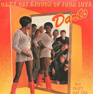 DARTS, CAN'T GET ENOUGH OF YOUR LOVE / DON'T SAY YES