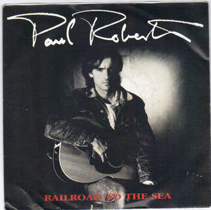 PAUL ROBERTS, RAILROAD TO THE SEA / THE GOODLIFE