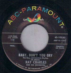 RAY CHARLES, BABY DON'T YOU CRY / MY HEART CRIES FOR YOU