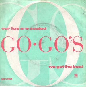 GO-GO'S, OUR LIPS ARE SEALED / WE GOT THE BEAT 