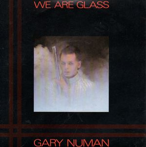 GARY NUMAN , WE ARE GLASS / TROIS GYMNOPEDIES 