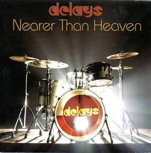 DELAYS, NEARER THAN HEAVEN / WHENEVER YOU FALL I DIE 