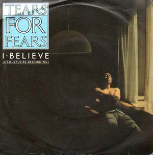 TEARS FOR FEARS , I BELIEVE (A SOULFUL RE-RECORDING) / I BELIEVE/SEA SONG (looks unplayed)